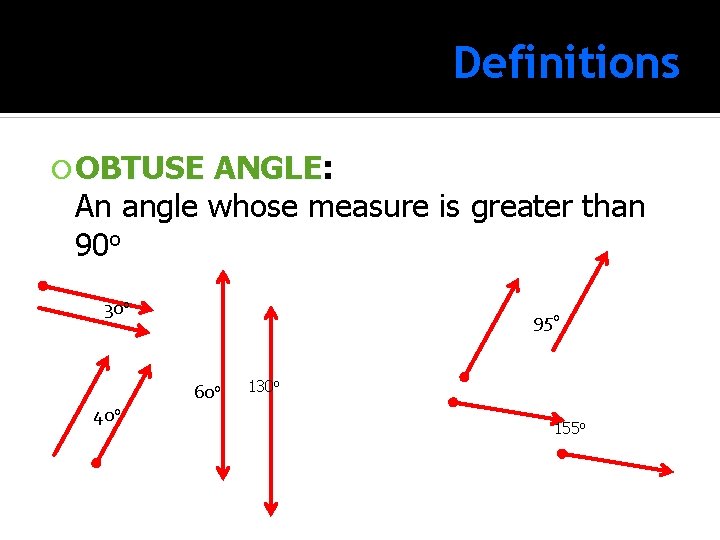 Definitions OBTUSE ANGLE: ANGLE An angle whose measure is greater than 90 o 30