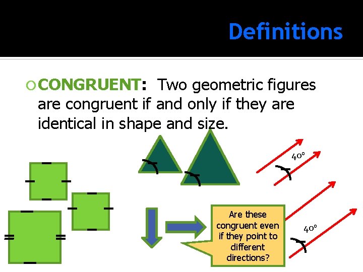 Definitions CONGRUENT: CONGRUENT Two geometric figures are congruent if and only if they are