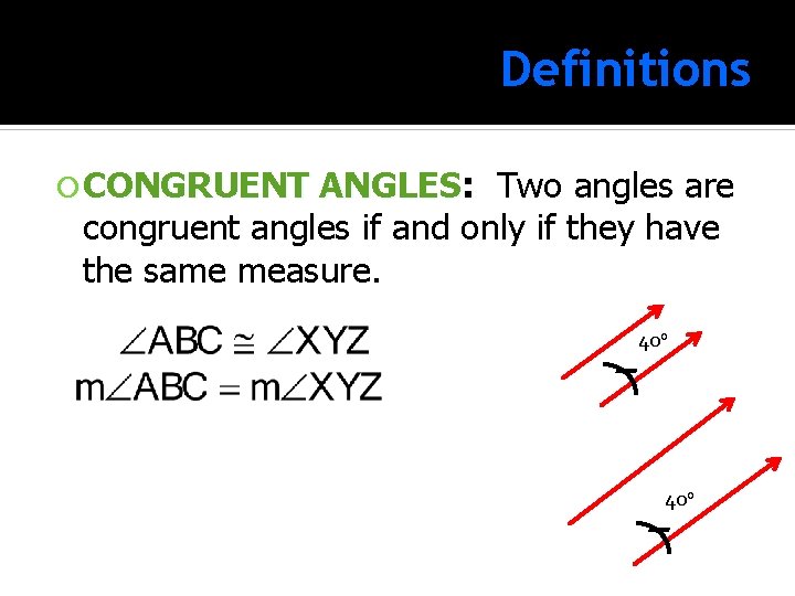 Definitions CONGRUENT ANGLES: ANGLES Two angles are congruent angles if and only if they