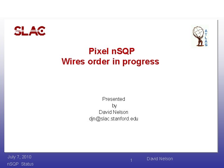 Pixel n. SQP Wires order in progress Presented by David Nelson djn@slac. stanford. edu