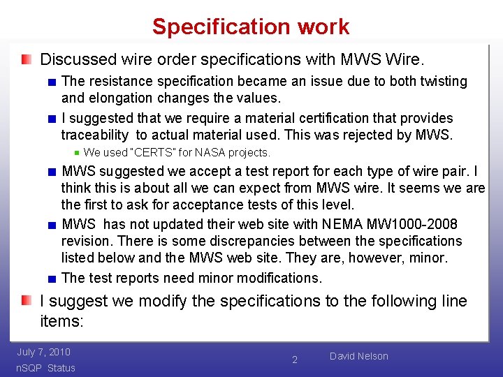 Specification work Discussed wire order specifications with MWS Wire. The resistance specification became an