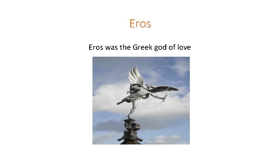 Eros was the Greek god of love 