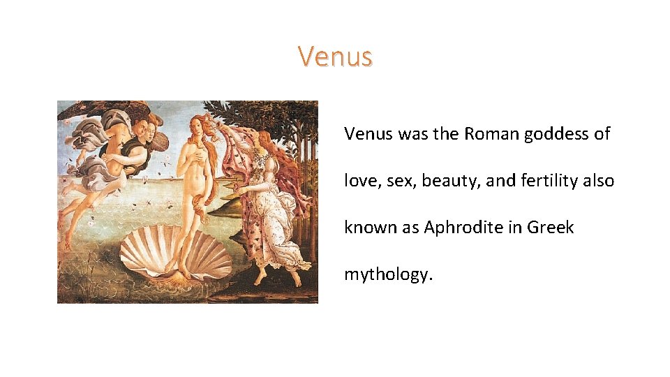 Venus was the Roman goddess of love, sex, beauty, and fertility also known as