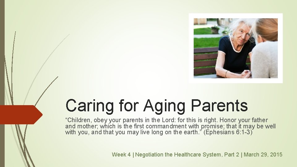 Caring for Aging Parents “Children, obey your parents in the Lord: for this is