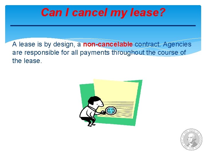 Can I cancel my lease? A lease is by design, a non-cancelable contract. Agencies