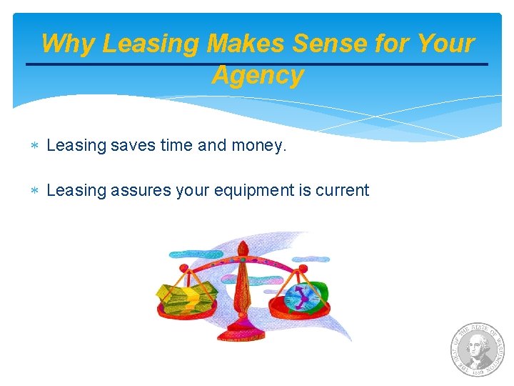 Why Leasing Makes Sense for Your Agency Leasing saves time and money. Leasing assures