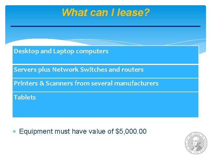 What can I lease? Desktop and Laptop computers Servers plus Network Switches and routers