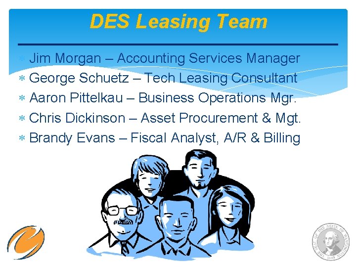 DES Leasing Team Jim Morgan – Accounting Services Manager George Schuetz – Tech Leasing