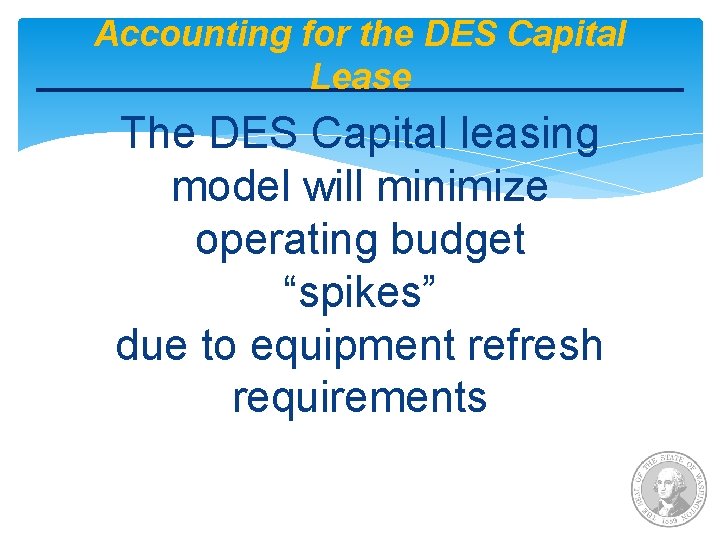 Accounting for the DES Capital Lease The DES Capital leasing model will minimize operating