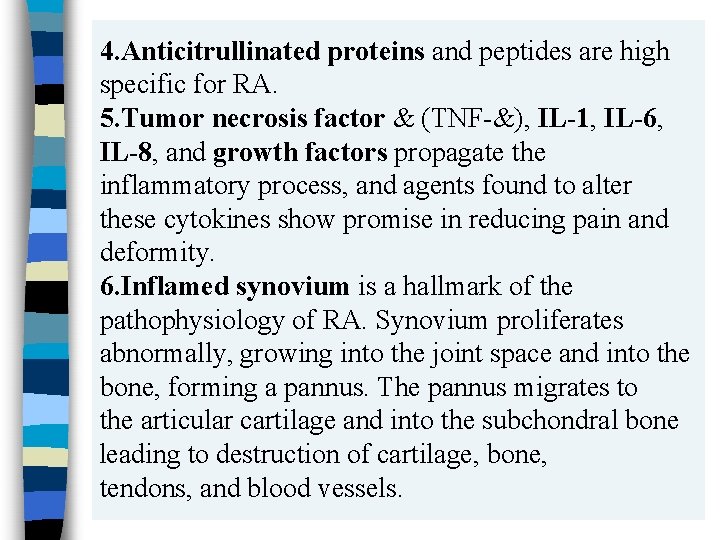 4. Anticitrullinated proteins and peptides are high specific for RA. 5. Tumor necrosis factor