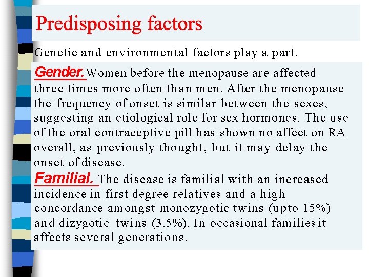 Genetic and environmental factors play a part. Gender. Women before the menopause are affected