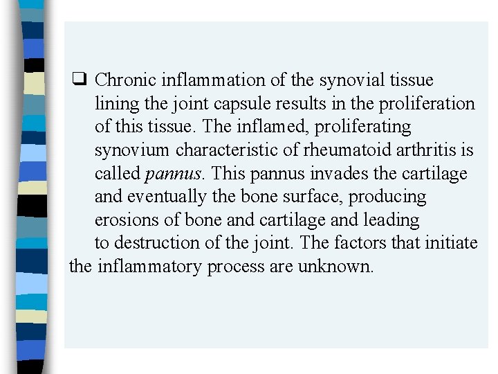 ❑ Chronic inflammation of the synovial tissue lining the joint capsule results in the