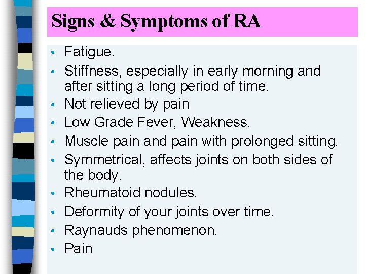 Signs & Symptoms of RA • • • Fatigue. Stiffness, especially in early morning