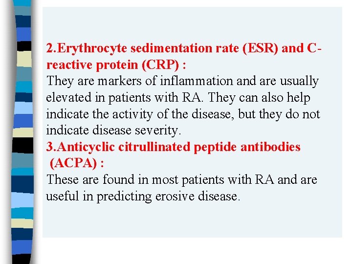 2. Erythrocyte sedimentation rate (ESR) and Creactive protein (CRP) : They are markers of