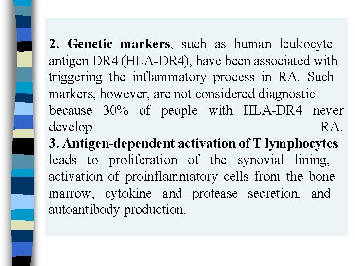 2. Genetic markers, such as human leukocyte antigen DR 4 (HLA-DR 4), have been