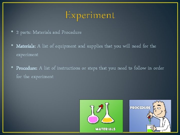 Experiment • 2 parts: Materials and Procedure • Materials: A list of equipment and