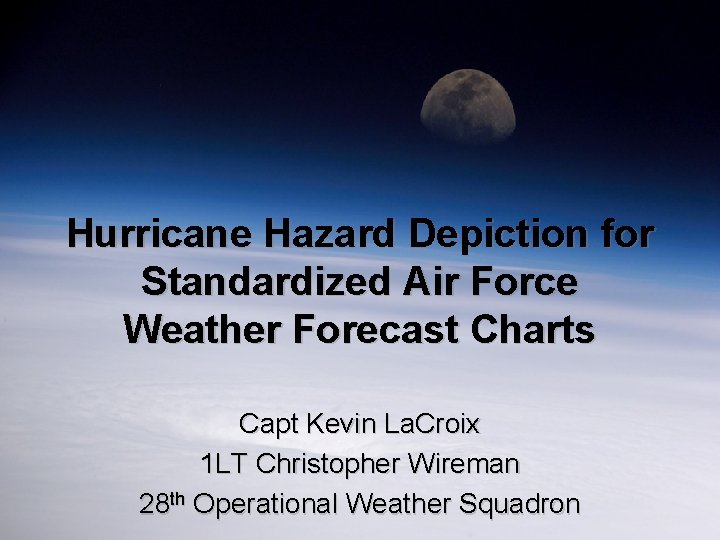 Hurricane Hazard Depiction for Standardized Air Force Weather Forecast Charts Capt Kevin La. Croix