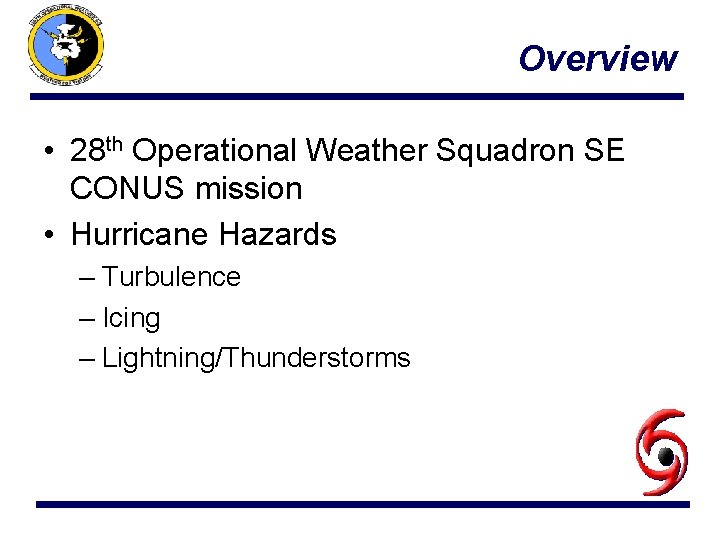 Overview • 28 th Operational Weather Squadron SE CONUS mission • Hurricane Hazards –