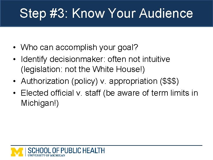 Step #3: Know Your Audience • Who can accomplish your goal? • Identify decisionmaker: