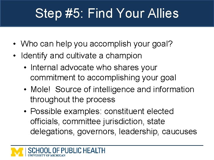 Step #5: Find Your Allies • Who can help you accomplish your goal? •