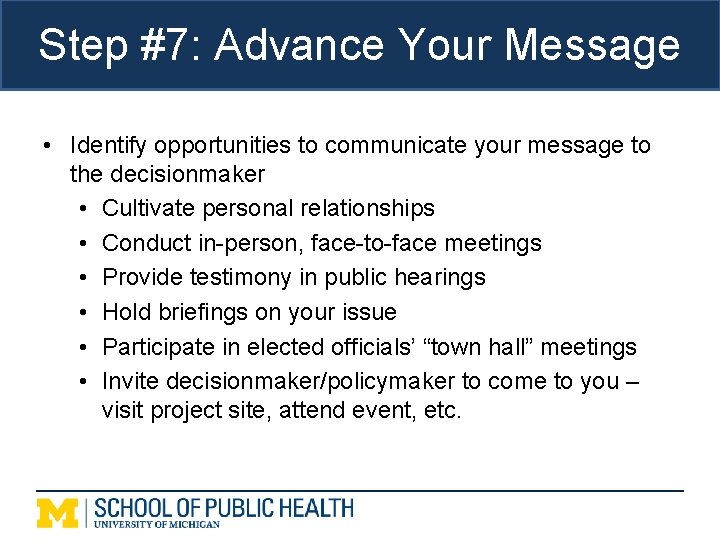 Step #7: Advance Your Message • Identify opportunities to communicate your message to the
