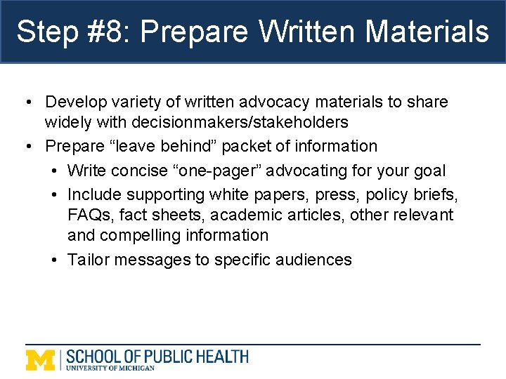 Step #8: Prepare Written Materials • Develop variety of written advocacy materials to share