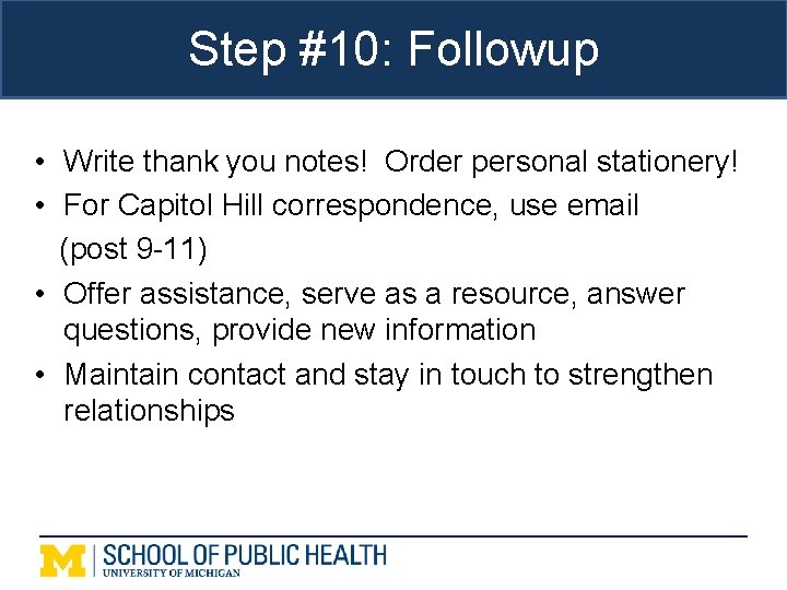 Step #10: Followup • Write thank you notes! Order personal stationery! • For Capitol