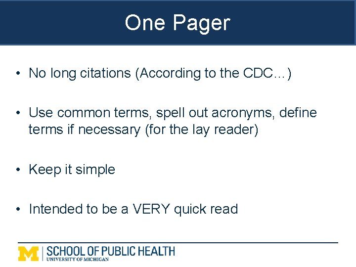 One Pager • No long citations (According to the CDC…) • Use common terms,