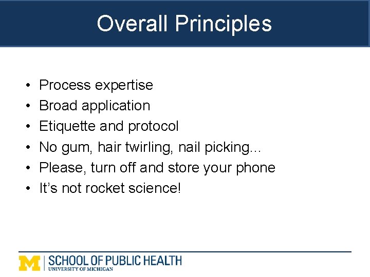 Overall Principles • • • Process expertise Broad application Etiquette and protocol No gum,