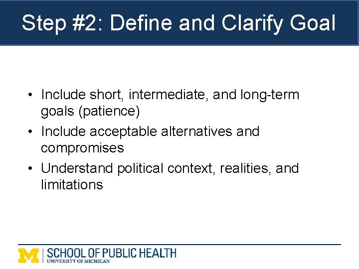 Step #2: Define and Clarify Goal • Include short, intermediate, and long-term goals (patience)