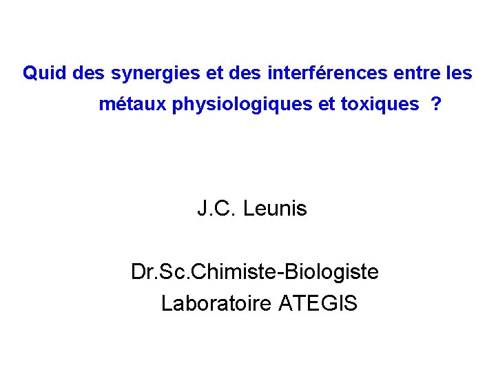 Quid des synergies et des interférences entre les métaux physiologiques et toxiques ? J.