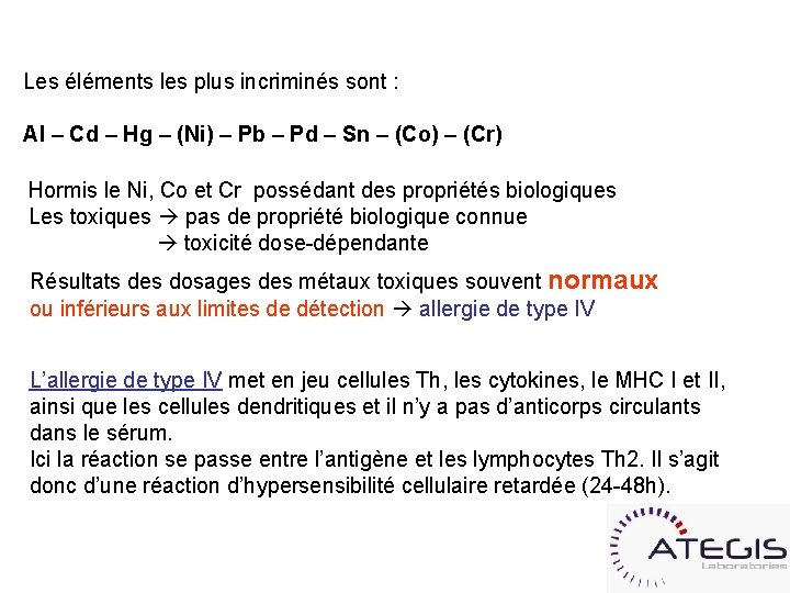 Les éléments les plus incriminés sont : Al – Cd – Hg – (Ni)