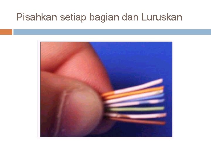 Pisahkan setiap bagian dan Luruskan 