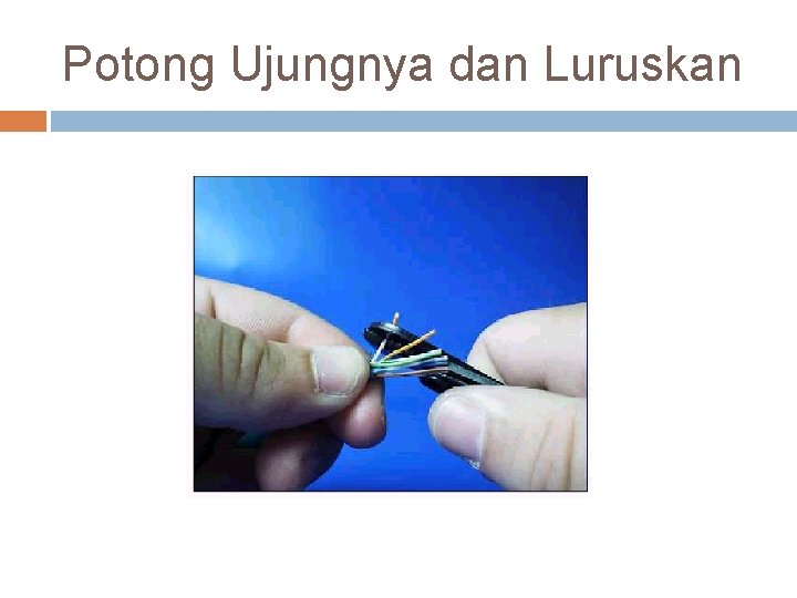 Potong Ujungnya dan Luruskan 