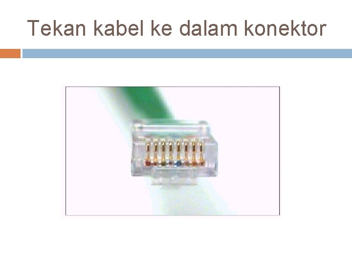 Tekan kabel ke dalam konektor 