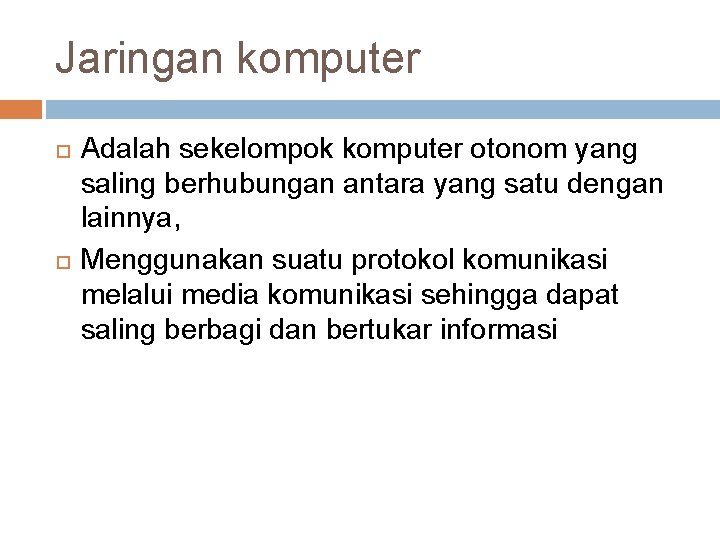 Jaringan komputer Adalah sekelompok komputer otonom yang saling berhubungan antara yang satu dengan lainnya,