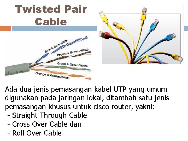 Twisted Pair Cable Ada dua jenis pemasangan kabel UTP yang umum digunakan pada jaringan