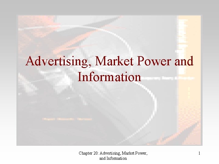 Advertising, Market Power and Information Chapter 20: Advertising, Market Power, and Information 1 