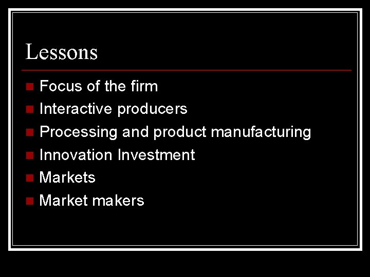 Lessons Focus of the firm n Interactive producers n Processing and product manufacturing n Lessons Focus of the firm n Interactive producers n Processing and product manufacturing n
