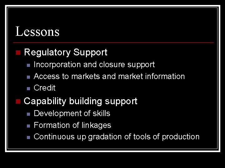 Lessons n Regulatory Support n n Incorporation and closure support Access to markets and Lessons n Regulatory Support n n Incorporation and closure support Access to markets and