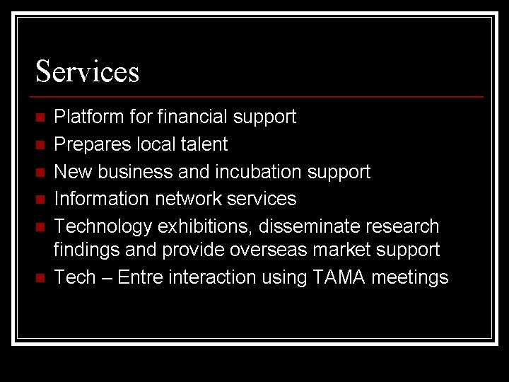 Services n n n Platform for financial support Prepares local talent New business and Services n n n Platform for financial support Prepares local talent New business and