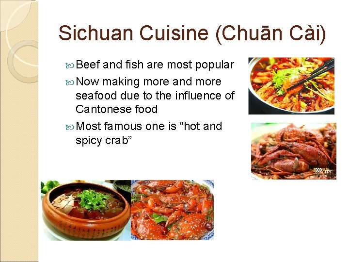 Sichuan Cuisine (Chuān Cài) Beef and fish are most popular Now making more and