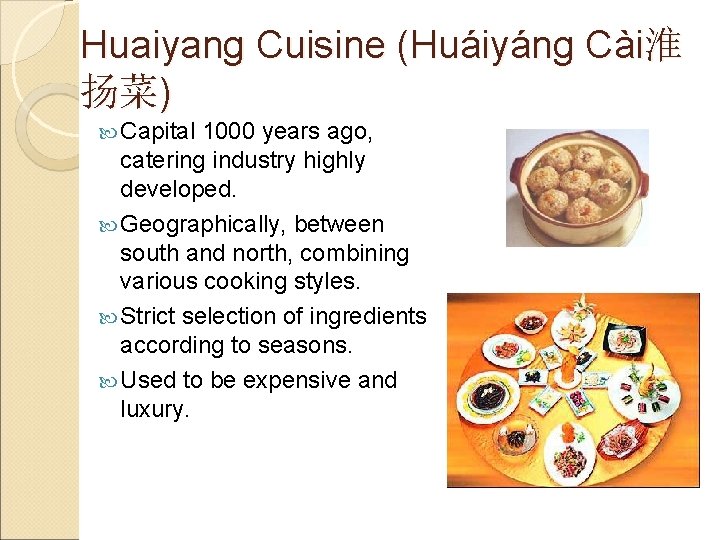 Huaiyang Cuisine (Huáiyáng Cài淮 扬菜) Capital 1000 years ago, catering industry highly developed. Geographically,