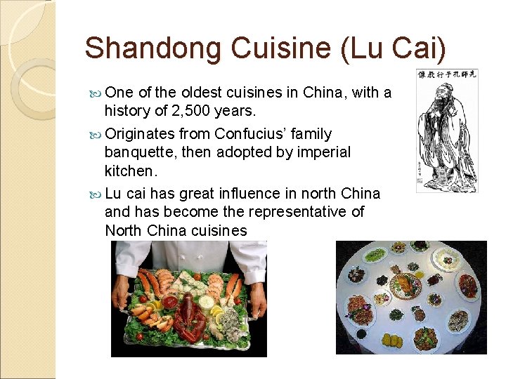 Shandong Cuisine (Lu Cai) One of the oldest cuisines in China, with a history