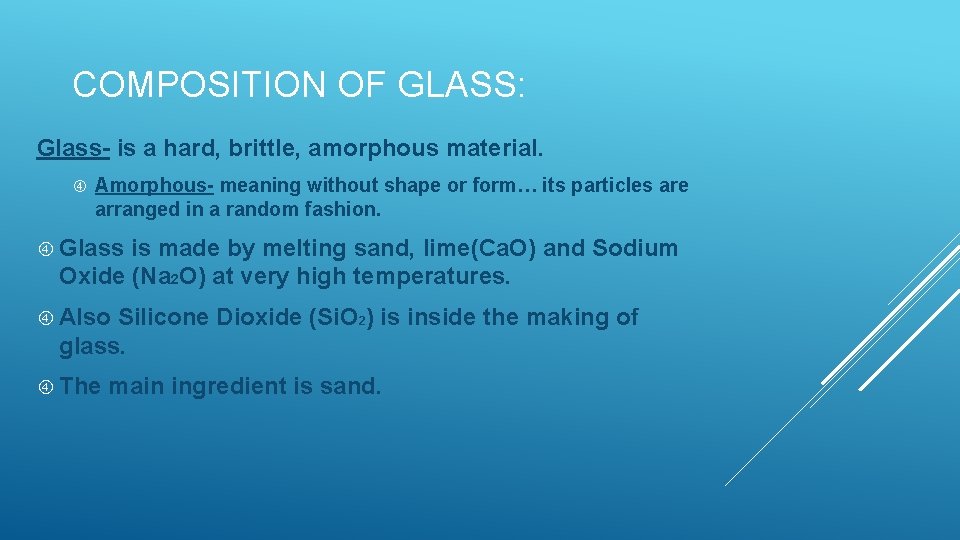 COMPOSITION OF GLASS: Glass- is a hard, brittle, amorphous material. Amorphous- meaning without shape