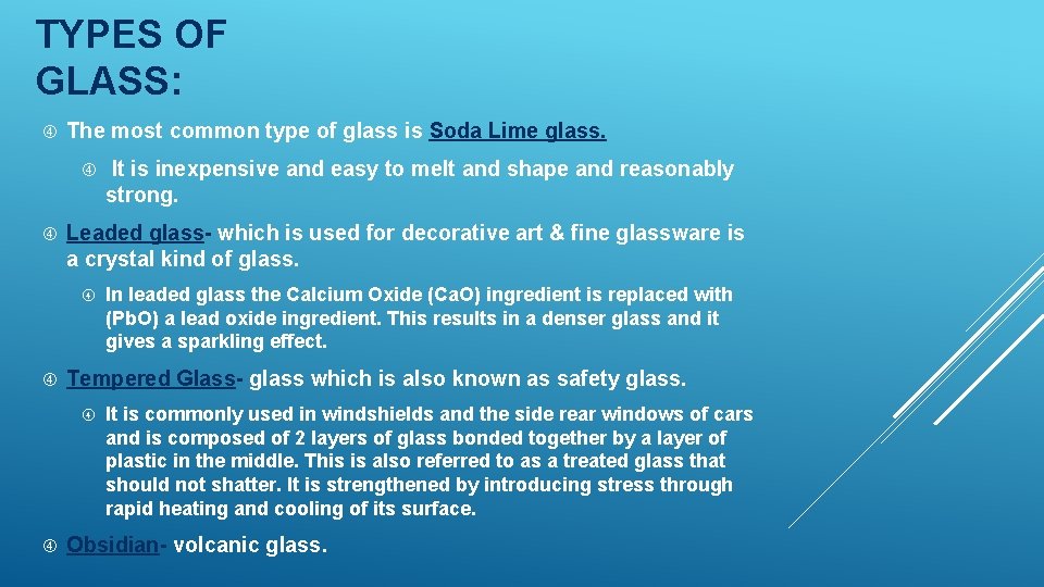 TYPES OF GLASS: The most common type of glass is Soda Lime glass. Leaded