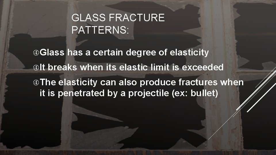 GLASS FRACTURE PATTERNS: Glass It has a certain degree of elasticity breaks when its