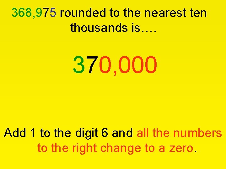 368, 975 rounded to the nearest ten thousands is…. 370, 000 Add 1 to 368, 975 rounded to the nearest ten thousands is…. 370, 000 Add 1 to