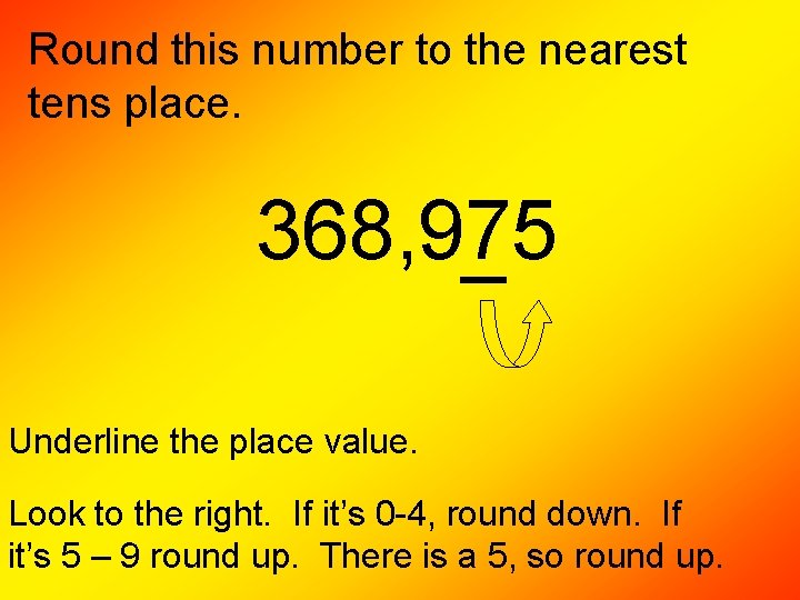 Round this number to the nearest tens place. 368, 975 Underline the place value. Round this number to the nearest tens place. 368, 975 Underline the place value.