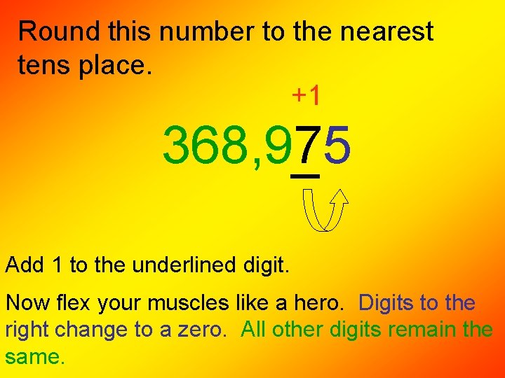 Round this number to the nearest tens place. +1 368, 975 Add 1 to Round this number to the nearest tens place. +1 368, 975 Add 1 to